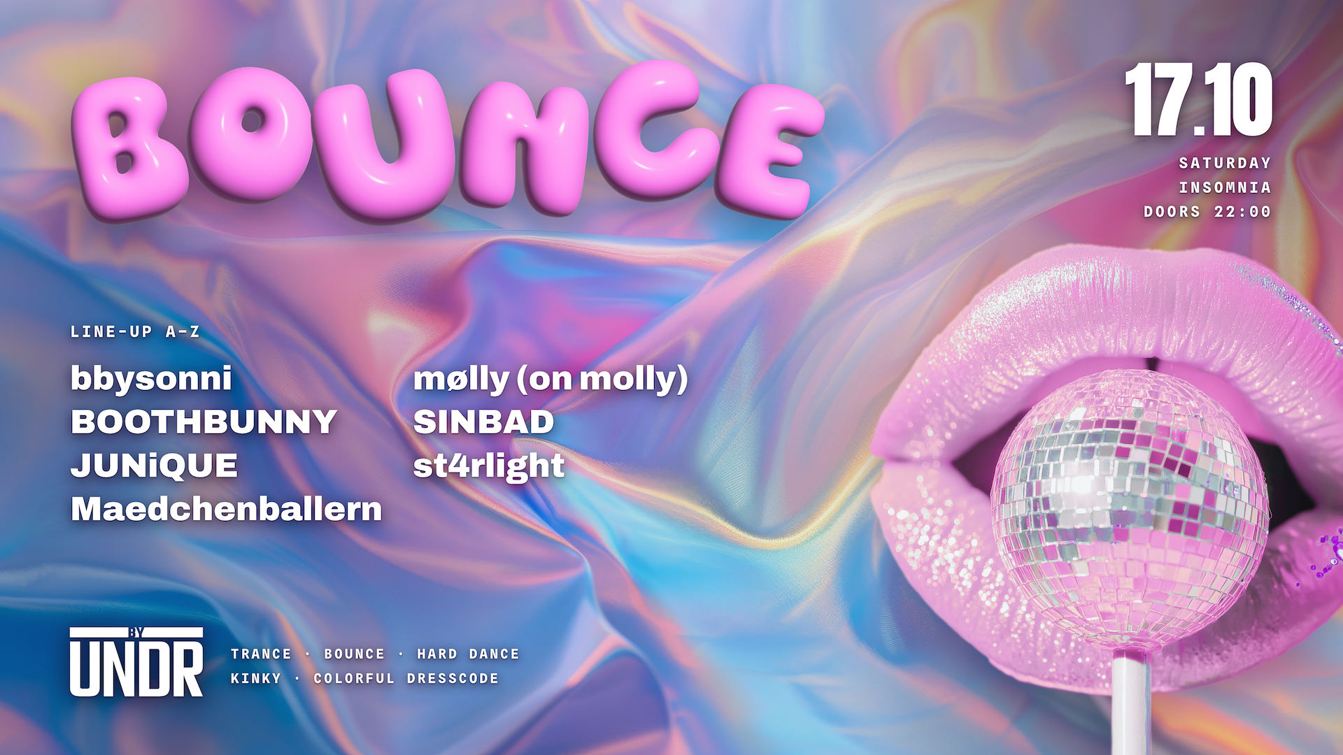 BOUNCE by UNDR, Saturday 17.10 at Insomnia, doors 22:00. Line-up: bbysonni, BOOTHBUNNY, JUNiQUE, Maedchenballern, mølly (on molly), SINBAD, st4rlight. Pink bubble lettering on iridescent fabric, glossy lips holding a disco-ball lollipop.